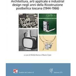 Architettura, Arti Applicate E Industrial Design Negli Anni Della Ricostruzione Postbellica Toscana (1944-1966). Atti Del Convegno (Firenze, 18 E 25 Novembre 2021) Architettura, Arti Applicate E Industrial Design Negli Anni Della Ricostruzione Postbellica Toscana (1944-1966). Atti Del Convegno (Firenze, 18 E 25 Novembre 2021)