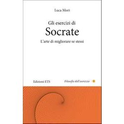 Gli Esercizi Di Socrate. L'arte Di Migliorare Se Stessi Gli Esercizi Di Socrate. L'arte Di Migliorare Se Stessi