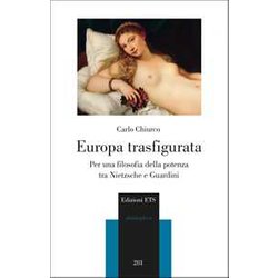 Europa Trasfigurata. Per Una Filosofia Della Potenza Tra Nietzsche E Guardini Europa Trasfigurata. Per Una Filosofia Della Potenza Tra Nietzsche E Guardini