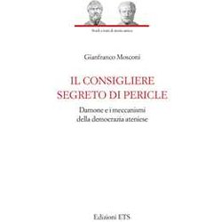 Il Consigliere Segreto Di Pericle. Damone E I Meccanismi Della Democrazia Ateniese Il Consigliere Segreto Di Pericle. Damone E I Meccanismi Della Democrazia Ateniese