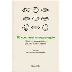 Gli Ecomusei Sono Paesaggio. Educazione E Partecipazione Per La VivibilitĂ Dei Territori Gli Ecomusei Sono Paesaggio. Educazione E Partecipazione Per La VivibilitĂ Dei Territori