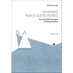 Un Mondo Non Di Questo Mondo. La Realtà Delle Immagini E L'immaginazione Un Mondo Non Di Questo Mondo. La Realtà Delle Immagini E L'immaginazione