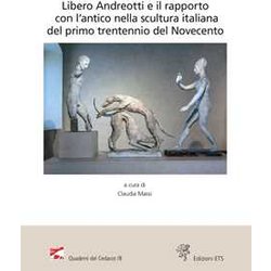 Libero Andreotti E Il Rapporto Con L'antico Nella Scultura Italiana Del Primo Trentennio Del Novecento. Atti Del Convegno (Pescia, Gipsoteca, 10 Dicembre 2022) Libero Andreotti E Il Rapporto Con L'antico Nella Scultura Italiana Del Primo Trentennio Del Novecento. Atti Del Convegno (Pescia, Gipsoteca, 10 Dicembre 2022)
