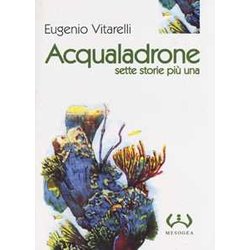 Acqualadrone. Sette Storie Più Una Acqualadrone. Sette Storie Più Una