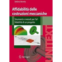 Affidabilità Delle Costruzioni Meccaniche. Strumenti E Metodi Per L'affidabilità Di Un Progetto Affidabilità Delle Costruzioni Meccaniche. Strumenti E Metodi Per L'affidabilità Di Un Progetto
