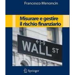Misurare E Gestire Il Rischio Finanziario Misurare E Gestire Il Rischio Finanziario