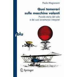 Quei Temerari Sulle Macchine Volanti. Piccola Storia Del Volo E Dei Suoi Avventurosi Interpreti Quei Temerari Sulle Macchine Volanti. Piccola Storia Del Volo E Dei Suoi Avventurosi Interpreti