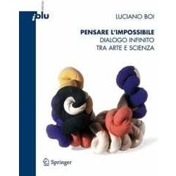 Pensare L'impossibile: Dialogo Infinito Tra Arte E Scienza Pensare L'impossibile: Dialogo Infinito Tra Arte E Scienza
