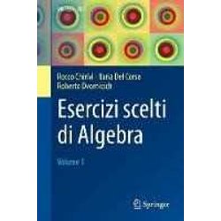 Esercizi Scelti Di Algebra: Volume 1: Vol. 1 Esercizi Scelti Di Algebra: Volume 1: Vol. 1