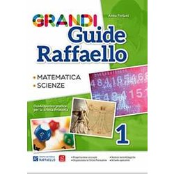 Grandi Guide Raffaello. Matematica. Scienze. Guida Teorico-Pratica Per La Scuola Primaria (Vol. 1)