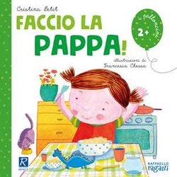 Faccio La Pappa! Ediz. Illustrata Faccio La Pappa! Ediz. Illustrata