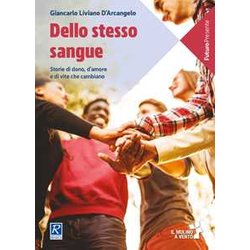 Dello Stesso Sangue. Storie Di Dono, D'amore E Di Vite Che Cambiano Dello Stesso Sangue. Storie Di Dono, D'amore E Di Vite Che Cambiano