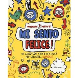 Mi Sento Felice! Un Libro Con Tante Attività Per Crescere... Gioiosi! Mi Sento Felice! Un Libro Con Tante Attività Per Crescere... Gioiosi!