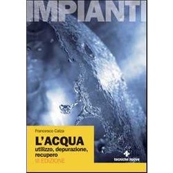 L'acqua. Utilizzo, Depurazione, Recupero L'acqua. Utilizzo, Depurazione, Recupero