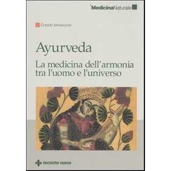 Ayurveda. La Medicina Dell'armonia Tra L'uomo E L'universo Ayurveda. La Medicina Dell'armonia Tra L'uomo E L'universo