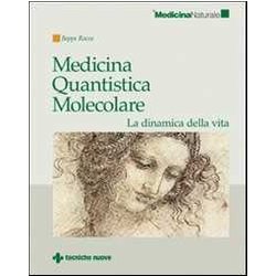 Medicina Quantistica Molecolare. La Dinamica Della Vita Medicina Quantistica Molecolare. La Dinamica Della Vita