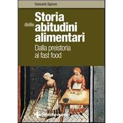 Storia Delle Abitudini Alimentari. Dalla Preistoria Ai Fast Food Storia Delle Abitudini Alimentari. Dalla Preistoria Ai Fast Food