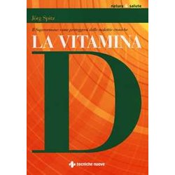 La Vitamina D. Il Superormone: Come Proteggersi Dalle Malattie Croniche