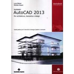 Autodesk Autocad 2013. Per Architettura, Meccanica E Design