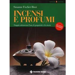 Incensi E Profumi. Viaggio Attraverso L'uso, Le Propietà E La Storia Incensi E Profumi. Viaggio Attraverso L'uso, Le Propietà E La Storia