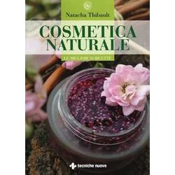Cosmetica Naturale. Le Migliori 50 Ricette. Ediz. Illustrata Cosmetica Naturale. Le Migliori 50 Ricette. Ediz. Illustrata