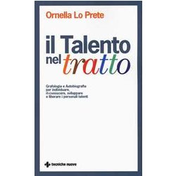 Il Talento Nel Tratto. Grafologia E Autobiografia Per Individuare, Ri-Conoscere, Sviluppare E Liberare I Personali Talenti Il Talento Nel Tratto. Grafologia E Autobiografia Per Individuare, Ri-Conoscere, Sviluppare E Liberare I Personali Talenti