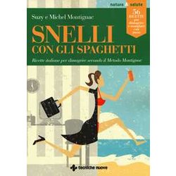 Snelli Con Gli Spaghetti. Ricette Italiane Per Dimagrire Secondo Il Metodo Montignac Snelli Con Gli Spaghetti. Ricette Italiane Per Dimagrire Secondo Il Metodo Montignac