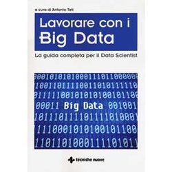 Big Data. La Guida Completa Per Il Data Scientist Big Data. La Guida Completa Per Il Data Scientist