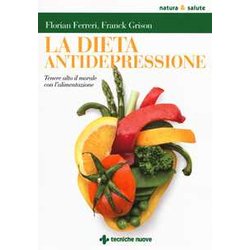 La Dieta Antidepressione. Tenere Alto Il Morale Con L'alimentazione La Dieta Antidepressione. Tenere Alto Il Morale Con L'alimentazione