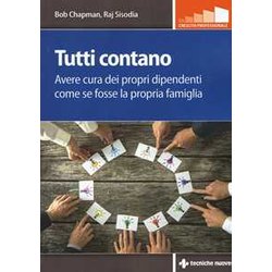 Tutti Contano. Avere Cura Dei Propri Dipendenti Come Se Fosse La Propria Famiglia Tutti Contano. Avere Cura Dei Propri Dipendenti Come Se Fosse La Propria Famiglia