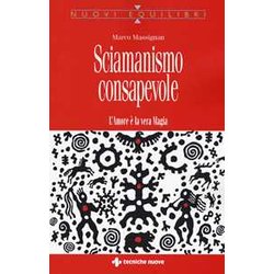 Sciamanismo Consapevole. L'amore è La Vera Magia Sciamanismo Consapevole. L'amore è La Vera Magia