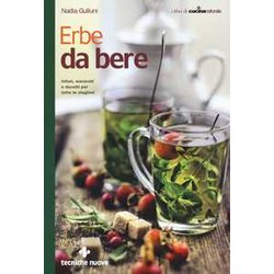 Erbe Da Bere. Infusi, Macerati E Decotti Per Tutte Le Stagioni