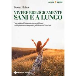 Vivere Biologicamente Sani E A Lungo. Una Guida All'alimentazione Equilibrata E Alla Ginnastica Ossigenata Per La Cura Di Tutti Noi Vivere Biologicamente Sani E A Lungo. Una Guida All'alimentazione Equilibrata E Alla Ginnastica Ossigenata Per La Cura Di Tutti Noi