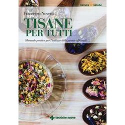 Tisane Per Tutti. Manuale Pratico Per L’Utilizzo Delle Piante Officinali Tisane Per Tutti. Manuale Pratico Per L’Utilizzo Delle Piante Officinali