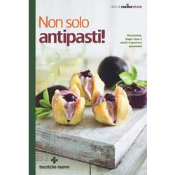 Non Solo Antipasti! Stuzzichini, Finger Food E Piatti D'apertura Gourmand Non Solo Antipasti! Stuzzichini, Finger Food E Piatti D'apertura Gourmand