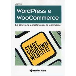 Wordpress E Woocommerce. La Soluzione Completa Per L'e-Commerce Wordpress E Woocommerce. La Soluzione Completa Per L'e-Commerce