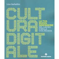 Cultura Digitale. La Tua Nuova Dimensione Nel Lavoro E Nella Vita Privata Cultura Digitale. La Tua Nuova Dimensione Nel Lavoro E Nella Vita Privata