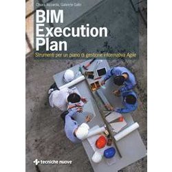 Bim Execution Plan. Strumenti Per Un Piano Di Gestione Informativa Agile Bim Execution Plan. Strumenti Per Un Piano Di Gestione Informativa Agile