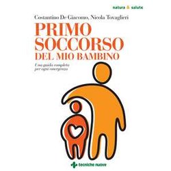 Primo Soccorso Del Mio Bambino. Una Guida Completa Per Ogni Emergenza Primo Soccorso Del Mio Bambino. Una Guida Completa Per Ogni Emergenza
