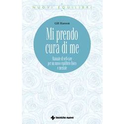 Mi Prendo Cura Di Me. Manuale Di Self-Care Per Un Nuovo Equilibrio Fisico E Mentale