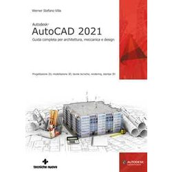 Autodesk® Autocad 2021. Guida Completa Per Architettura, Meccanica E Design