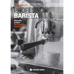 Professione Barista. Manuale Pratico Per L'espresso Perfetto Professione Barista. Manuale Pratico Per L'espresso Perfetto