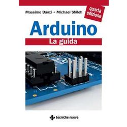 Arduino. La Guida Ufficiale Arduino. La Guida Ufficiale