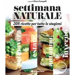 Settimana Naturale. 208 Ricette Per Tutte Le Stagioni Settimana Naturale. 208 Ricette Per Tutte Le Stagioni
