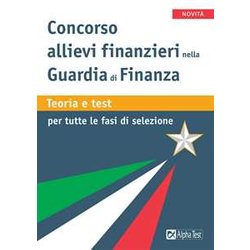 Concorso Allievi Finanzieri Nella Guardia Di Finanza. Teoria E Test Per Tutte Le Fasi Della Selezione Concorso Allievi Finanzieri Nella Guardia Di Finanza. Teoria E Test Per Tutte Le Fasi Della Selezione