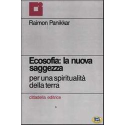 Ecosofia: La Nuova Saggezza. Per Una Spiritualità Della Terra Ecosofia: La Nuova Saggezza. Per Una Spiritualità Della Terra