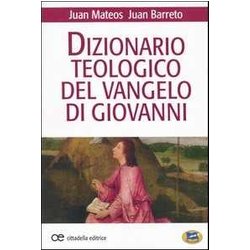 Dizionario Teologico Del Vangelo Di Giovanni Dizionario Teologico Del Vangelo Di Giovanni