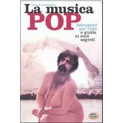 La Musica Pop. Istruzioni Per L'uso E Guida Ai Suoi Segreti La Musica Pop. Istruzioni Per L'uso E Guida Ai Suoi Segreti