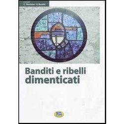 Banditi E Ribelli Dimenticati. Storie Di Irriducibili Al Futuro Che Viene Banditi E Ribelli Dimenticati. Storie Di Irriducibili Al Futuro Che Viene
