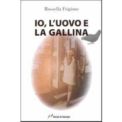 Io, L'uovo E La Gallina. Ediz. Illustrata Io, L'uovo E La Gallina. Ediz. Illustrata